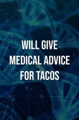 Cover of Will Give Medical Advice For Tacos