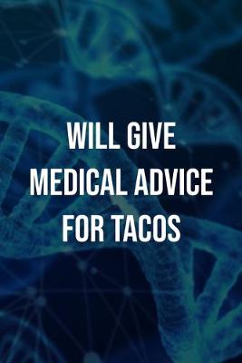 Book cover for Will Give Medical Advice For Tacos