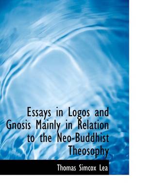 Book cover for Essays in Logos and Gnosis Mainly in Relation to the Neo-Buddhist Theosophy