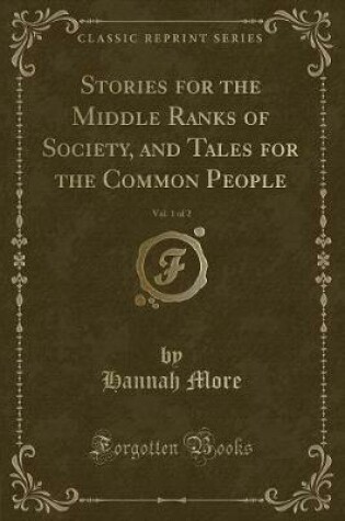 Cover of Stories for the Middle Ranks of Society, and Tales for the Common People, Vol. 1 of 2 (Classic Reprint)