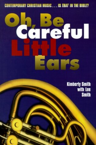 Cover of Oh, Be Careful Little Ears