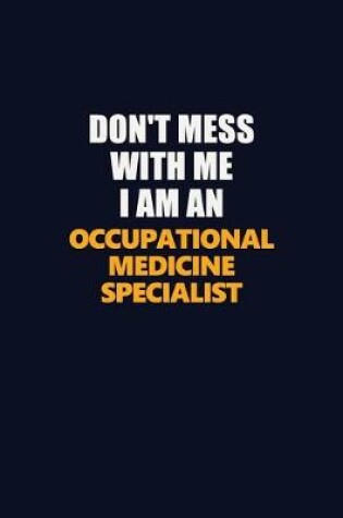 Cover of Don't Mess With Me Because I Am An Occupational medicine specialist