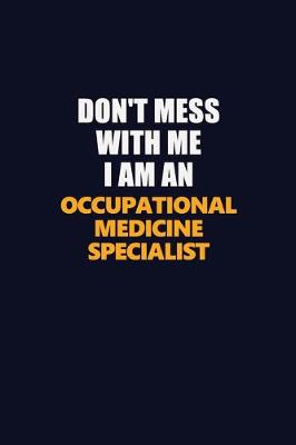 Book cover for Don't Mess With Me Because I Am An Occupational medicine specialist