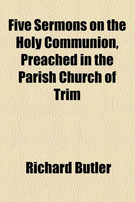 Book cover for Five Sermons on the Holy Communion, Preached in the Parish Church of Trim