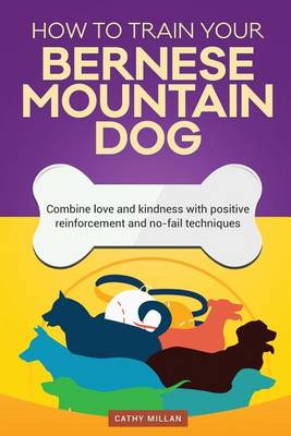 Book cover for How to Train Your Bernese Mountain Dog (Dog Training Collection)