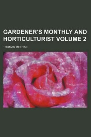 Cover of Gardener's Monthly and Horticulturist Volume 2