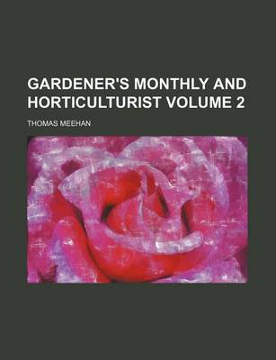 Book cover for Gardener's Monthly and Horticulturist Volume 2