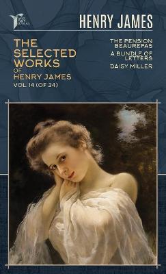 Book cover for The Selected Works of Henry James, Vol. 14 (of 24)