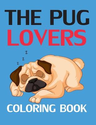 Book cover for The Pug Lovers Coloring Book