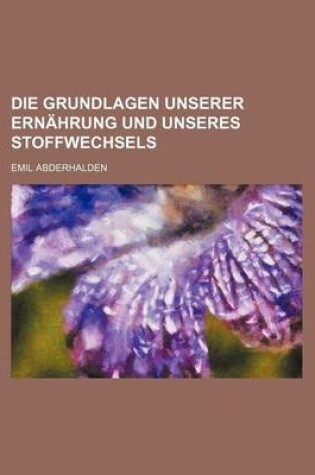 Cover of Die Grundlagen Unserer Ernahrung Und Unseres Stoffwechsels