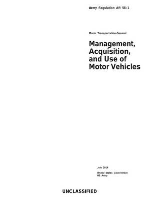 Book cover for Army Regulation AR 58-1 Motor Transportation-General Management, Acquisition, and Use of Motor Vehicles July 2014