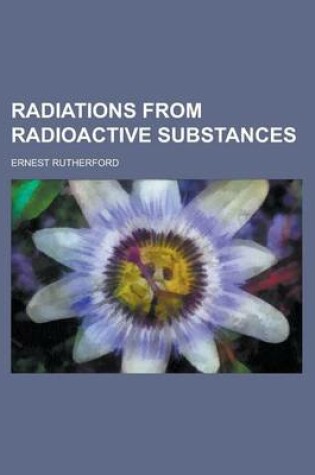 Cover of Radiations from Radioactive Substances