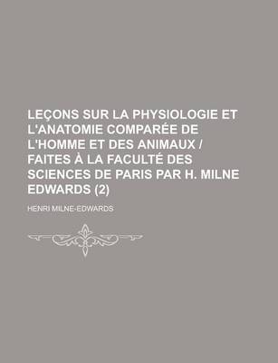 Book cover for Lecons Sur La Physiologie Et L'Anatomie Comparee de L'Homme Et Des Animaux - Faites a la Faculte Des Sciences de Paris Par H. Milne Edwards (2)