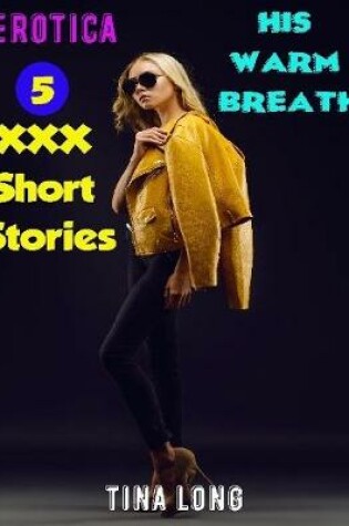 Cover of Erotica: His Warm Breath: 5 XXX Short Stories