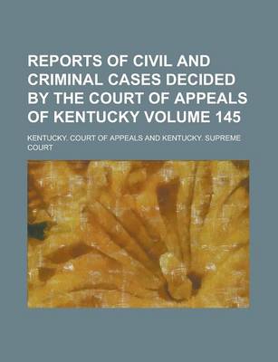 Book cover for Reports of Civil and Criminal Cases Decided by the Court of Appeals of Kentucky Volume 145