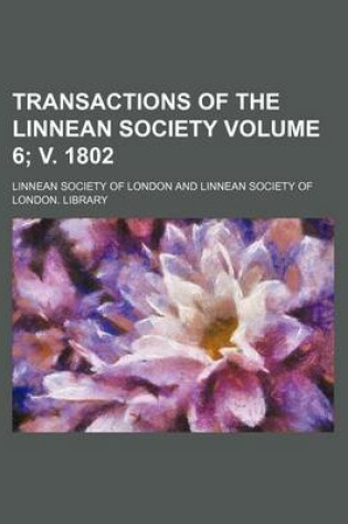 Cover of Transactions of the Linnean Society Volume 6; V. 1802