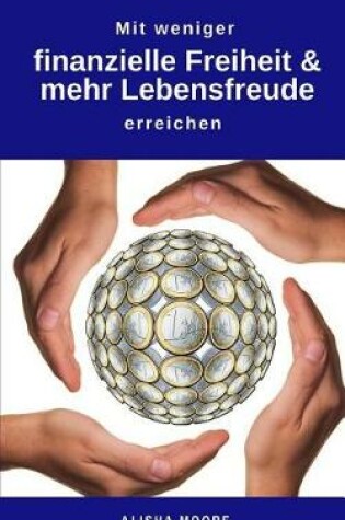 Cover of Mit Weniger Finanzielle Freiheit & Mehr Lebensfreude Erreichen