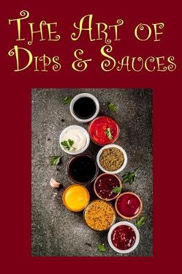 Book cover for The Art of Dips & Sauces