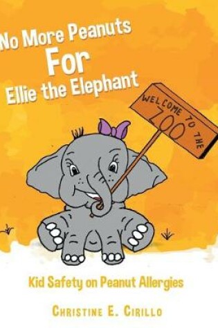 Cover of No More Peanuts For Ellie the Elephant