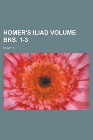 Cover of Homer's Iliad Volume Bks. 1-3