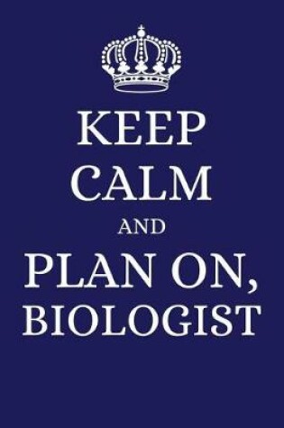 Cover of Keep Calm and Plan on Biologist