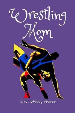 Cover of Wrestling Mom 2020 Weekly Planner