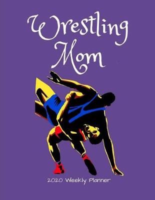 Book cover for Wrestling Mom 2020 Weekly Planner