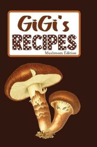 Cover of GiGi's Recipes Mushroom Edition