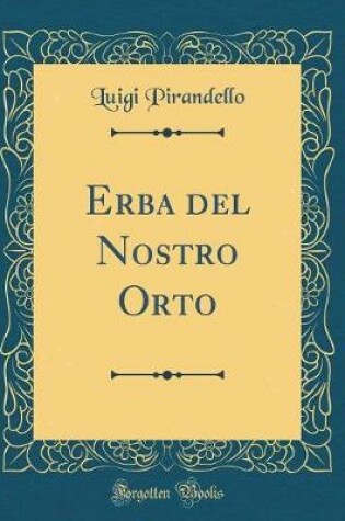 Cover of Erba del Nostro Orto (Classic Reprint)