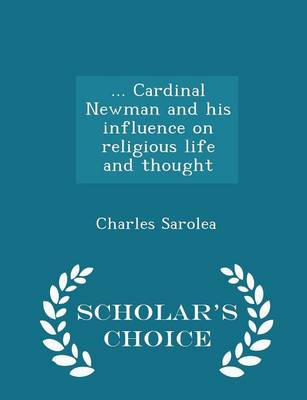 Book cover for ... Cardinal Newman and His Influence on Religious Life and Thought - Scholar's Choice Edition