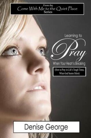 Cover of Learning to Pray When Your Heart is Breaking