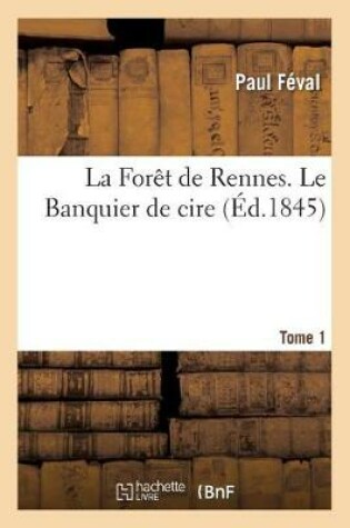 Cover of La Foret de Rennes. Le Banquier de Cire. Tome 1