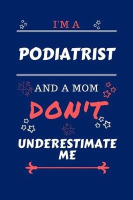 Book cover for I'm A Podiatrist And A Mom Don't Underestimate Me