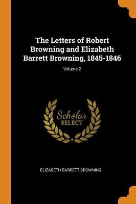 Book cover for The Letters of Robert Browning and Elizabeth Barrett Browning, 1845-1846; Volume 2