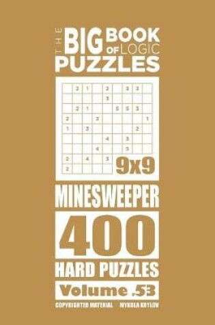 Cover of The Big Book of Logic Puzzles - Minesweeper 400 Hard (Volume 53)