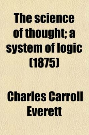 Cover of The Science of Thought; A System of Logic