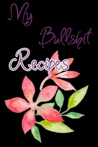 Cover of My Bullshit Recipes