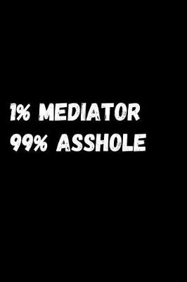 Book cover for 1% Mediator 99% Asshole