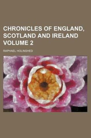 Cover of Chronicles of England, Scotland and Ireland Volume 2