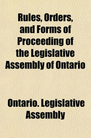 Cover of Rules, Orders, and Forms of Proceeding of the Legislative Assembly of Ontario