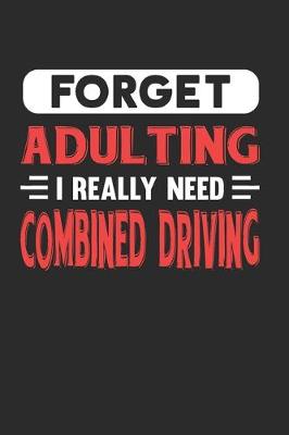 Book cover for Forget Adulting I Really Need Combined Driving