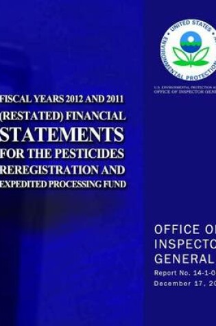 Cover of Fiscal Years 2012 and 2011 (Restated) Financial Statements for the Pesticides Reregistration and Expedited Processing Fund