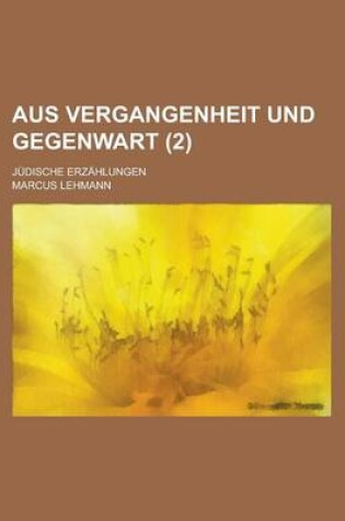 Cover of Aus Vergangenheit Und Gegenwart; Judische Erzahlungen (2 )