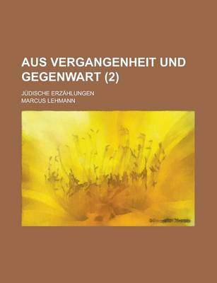 Book cover for Aus Vergangenheit Und Gegenwart; Judische Erzahlungen (2 )