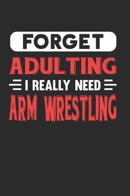 Book cover for Forget Adulting I Really Need Arm Wrestling
