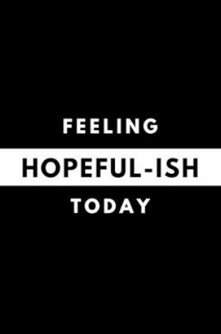 Cover of Feeling HOPEFUL-ISH Today