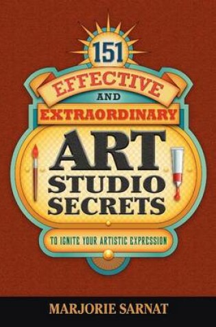 Cover of 151 Effective and Extraordinary Art Studio Secrets