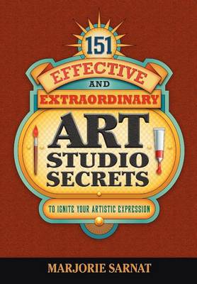 Book cover for 151 Effective and Extraordinary Art Studio Secrets