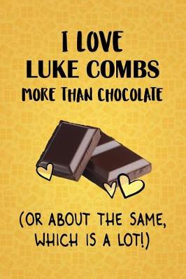 Book cover for I Love Luke Combs More Than Chocolate (Or About The Same, Which Is A Lot!)