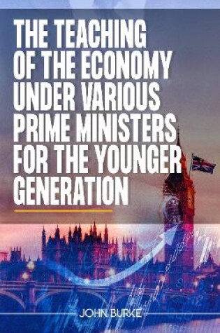 Cover of THE TEACHING OF THE ECONOMY UNDER VARIOUS PRIME MINISTERS FOR THE YOUNGER GENERATION